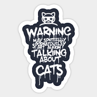 Warning: He may start talking about cats spontaneously Sticker